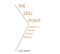 Still Point: Reflections on Zen and Christian Mysticism