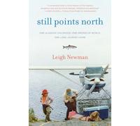 Still Points North: One Alaskan Childhood, One Grown-up World, One Long Journey Home