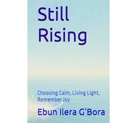 Still Rising: Choosing Calm, Living Light, Remember Joy