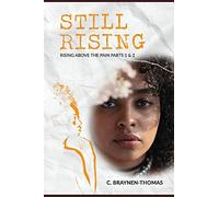 Still Rising : Rising Above The Pain Parts I And Ii