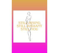 STILL RISING STILL RADIANT STILL YOU: Women's notebook