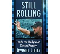 Dwight Little – Still Rolling: Inside the Hollywood Dream Factory – McFarland