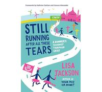 Still Running After All These Tears: A Runner's Journey Through Grief