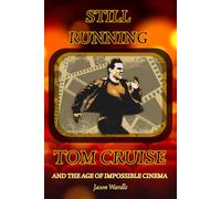 Still Running: Tom Cruise and the Age of Impossible Cinema