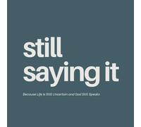 Still Saying It: Because Life Is Still Uncertain and God Still Speaks