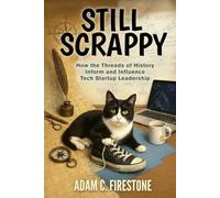 Still Scrappy: How the Threads of History Inform and Influence Tech Startup Leadership