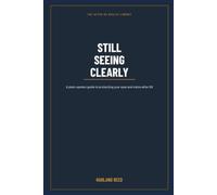Still Seeing Clearly: How to Protect Your Eyes and Vision After 50 - and Catch the Common Eye Problems Before They Take Hold
