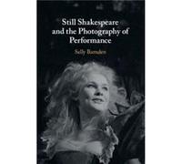 Still Shakespeare and the Photography ofPerformance by Sally Kings College London Barnden Sally Kings College London Barnden (Auteur)