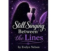 Still Singing Between the Lines: A Memoir of Faith, Resilience and the Thread That Never Broke