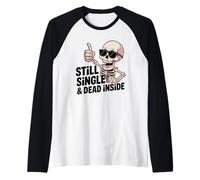Still Single & Dead Inside Squelette Sarcasme Funny Anti Love Manche Raglan
