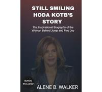 STILL SMILING: HODA KOTB’S STORY: The Inspirational Biography of the Woman Behind Jump and Find Joy