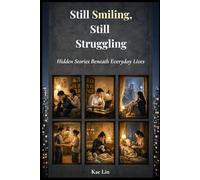 Still Smiling, Still Struggling: Hidden Stories Beneath Everyday Lives