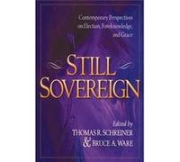 Still Sovereign Contemporary Perspectives on Election Foreknowledge and Grace by Bruce A. Ware Bruce A. Ware, Thomas R. Schreiner (Auteur)