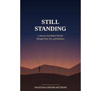 Still Standing: A Journey God Walked With Me Through Faith, Fire, and Resilience