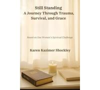 Still Standing: A Journey Through Trauma, Survival, And Grace