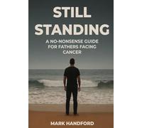 Still Standing: A straight-talking survival guide for men with young families navigating diagnosis, treatment, and life after cancer