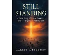Still Standing: A True Story of Faith, Survival, and the Fight for Redemption