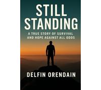 Still Standing: A True Story of Survival and Hope Against All Odds