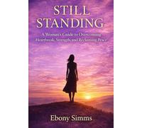 Still Standing: A Woman’s Guide to Healing, Strength, and Reclaiming Her Life