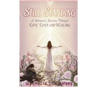 Still Standing: A Woman’s Journey Through Love, Loss, and Healing