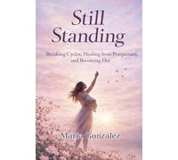 Still Standing: Breaking Cycles, Healing from Postpartum, and Becoming Her