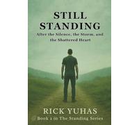 STILL STANDING: Living After the Silence, the Storm, and the Shattered Heart