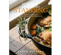 Still Standing: Recipes & Reflections, A Chef's Journey through Autoimmunity