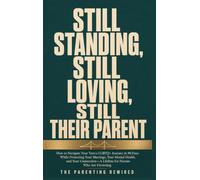 Still Standing, Still Loving, Still Their Parent: How to Navigate Your Teen's LGBTQ+ Journey in 90 Days While Protecting Your Marriage, Your Mental ... - A Lifeline for Parents Who Are Drowning