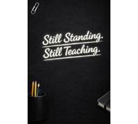 Still Standing. Still Teaching.: A Reflective Notebook for Teachers