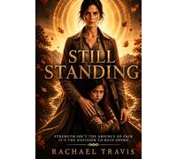 Still Standing: Strength Isn’t The Absence Of Pain. It’s The Decision To Keep Going.