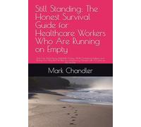 Still Standing: The Honest Survival Guide for Healthcare Workers Who Are Running on Empty: Burn Out, Moral Injury, Nightshift Anxiety, ADHD, ... Therapist with 30 years at the bedside