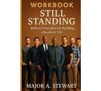 STILL STANDING - THE WORKBOOK: Biblical Principles for Building a Resilient Life