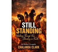 Still standing Walking through the fire: Standing in faith