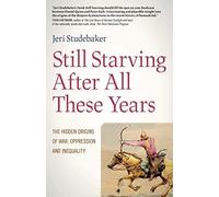 Still Starving After All These Years: The Hidden Origins Of War, Oppression And Inequality