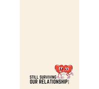 STILL SURVIVING OUR RELATIONSHIP. (SO FAR). - Funny Anniversary Journal - Sarcastic Valentine's Day Gift for Couple - 120 Lined Pages 6x9 - Humorous Gag Gift for Partner Husband Wife Boyfriend