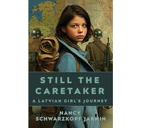 Still the Caretaker: A Latvian Girl's Journey