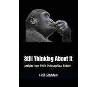 Still Thinking About It: Articles from Phil's Philosophical Fodder