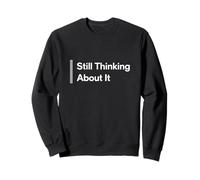Still Thinking About It Minimal Overthinking Humour Design Sweatshirt