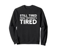 Still Tired from Yesterday's Tired Funny Parent Saying Sweatshirt