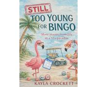 Still Too Young for Bingo: More Stories from Life Inside a 55+ Community