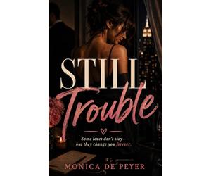 Still Trouble: Some loves don't stay but they change you forever.