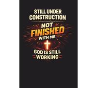 Still Under Construction - Not Finished With Me - God Is Still Working: A Guided Faith Journal For Healing and Reflection