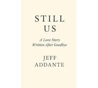 STILL US: A Love Story Written After Goodbye