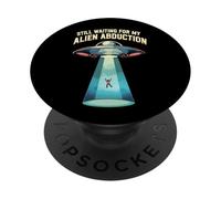 Still Waiting for My Alien Abduction UFO Funny Sci-FI PopSockets PopGrip Adhésif