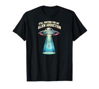 Still Waiting for My Alien Abduction UFO Funny Sci-FI T-Shirt
