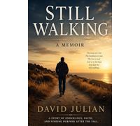 Still Walking: A Story of Endurance, Faith, and Finding Purpose After the Fall