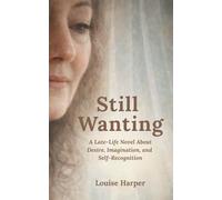 Still Wanting: A Late-Life Novel About Desire, Imagination, and Self-Recognition, Reflective Women's Fiction