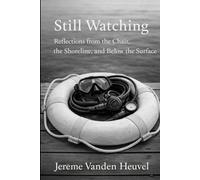 Still Watching: Reflections from the Chair, the Shoreline and Below the Surface