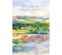Still Waters: A Guided Prayer Journal Inspired by Psalm 23: A Prayer Journey with Daily Reflections and Weekly Reflections