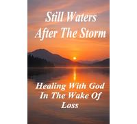 Still Waters After the Storm: Healing with God in the Wake of Loss